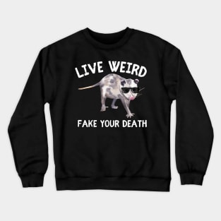 Live Weird Fake Your Death Funny Opussum Meme Crewneck Sweatshirt